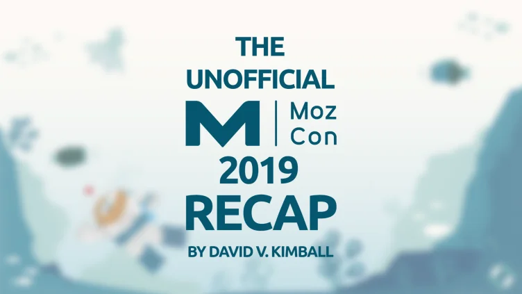 So, You Missed MozCon 2019? Here's a Full Recap